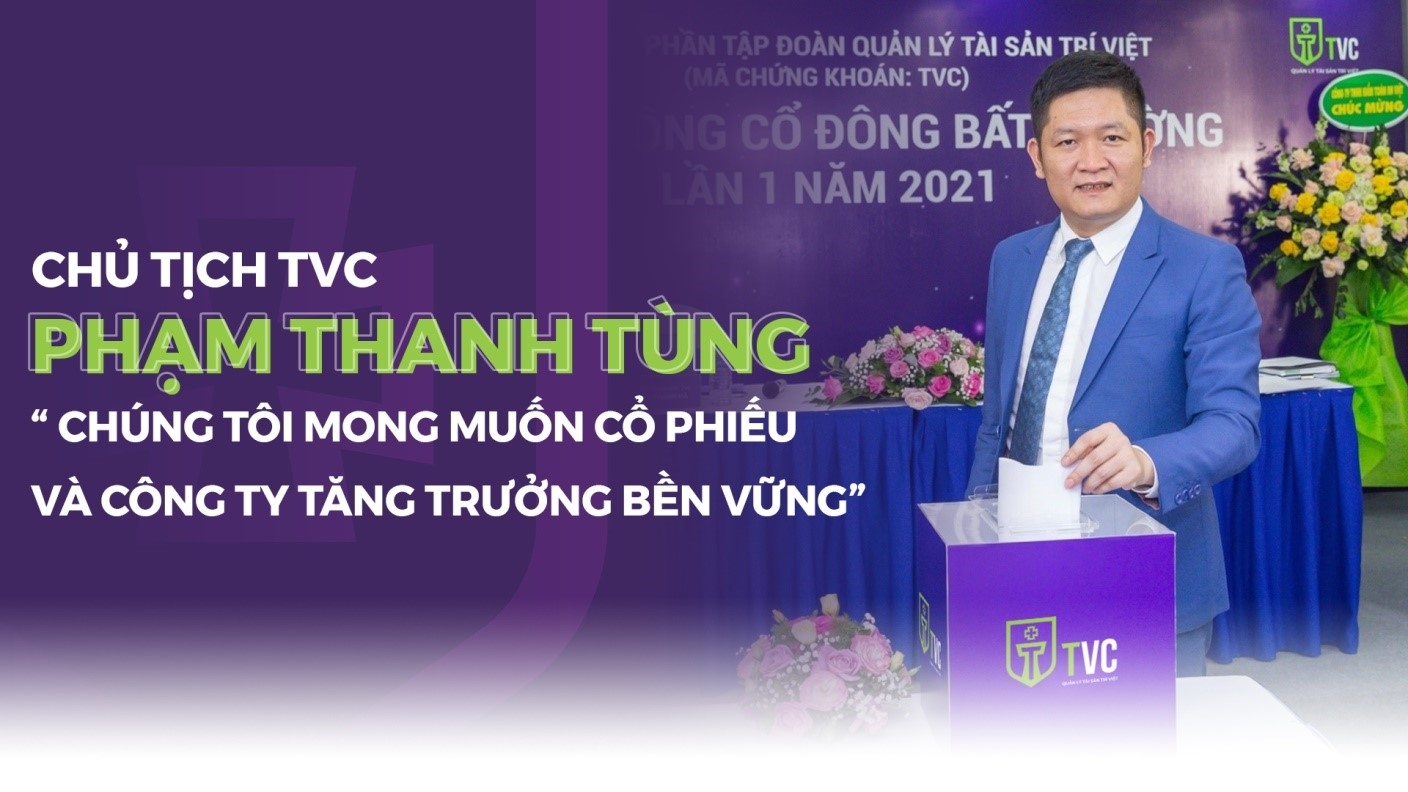 Chủ tịch Tùng Trí Việt: "Tôi mong giá cổ phiếu và Công ty tăng trưởng bền vững"