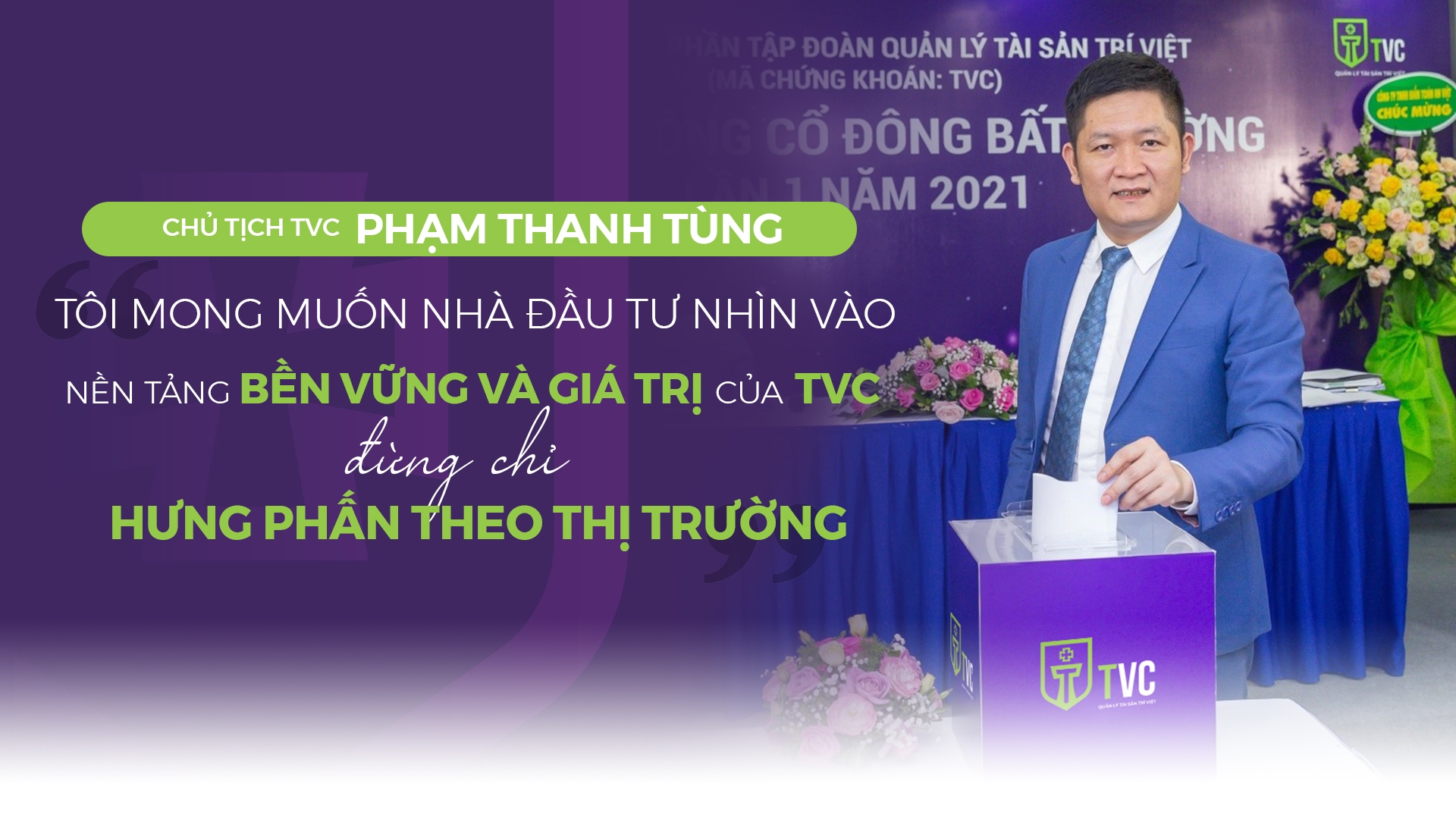 Chủ tịch Tùng Trí Việt: "Tôi mong giá cổ phiếu và Công ty tăng trưởng bền vững"
