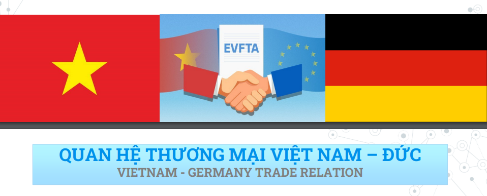 Thúc đẩy thương mại Việt Nam – Đức từ lợi thế Hiệp định EVFTA